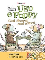 Ugo e Poppy, così diversi così amici. Ediz. a colori libro