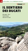 Il sentiero dei Ducati. 200 km a piedi da Reggio Emilia a Sarzana libro