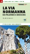 La Via Normanna da Palermo a Messina. 21 tappe a piedi tra il Tirreno e lo Ionio libro di Comunale Davide
