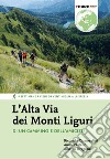 L'Alta Via dei Monti Liguri. Di un cammino e dell'amicizia. 4 settimane a piedi da Ventimiglia a La Spezia libro
