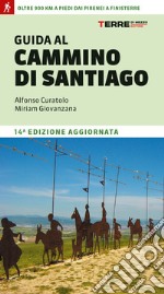 Guida al cammino di Santiago de Compostela. Oltre 800 chilometri dai Pirenei a Finisterre libro