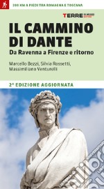 Il cammino di Dante. Da Ravenna a Firenze e ritorno. 380 km a piedi tra Romagna e Toscana