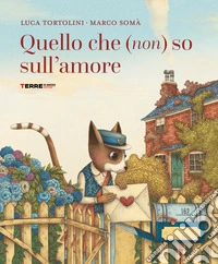 Quello che (non) so sull'amore. Ediz. a colori libro