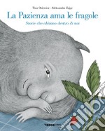 La pazienza ama le fragole. Storie che abitano dentro di noi. Ediz. a colori libro