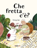 Che fretta c'è? Ediz. a colori libro