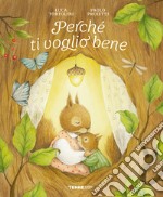 Perché ti voglio bene. Ediz. a colori libro