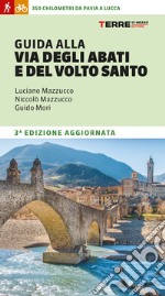 Guida alla Via degli Abati e del Volto Santo. 350 chilometri da Pavia a Lucca libro