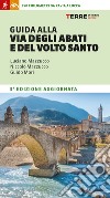 Guida alla Via degli Abati e del Volto Santo. 350 chilometri da Pavia a Lucca libro