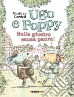 Ugo e Poppy. Sulle giostre senza paura! Ediz. a colori libro