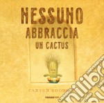 Nessuno abbraccia un cactus. Ediz. a colori libro