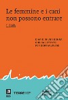 Le femmine e i cani non possono entrare. Diario di una donna che ha lottato per sopravvivere libro di Lilith