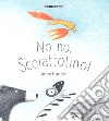 No no, Scoiattolino! Ediz. a colori libro