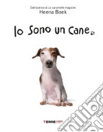 Io sono un cane. Ediz. a colori libro