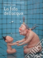 La fata dell'acqua. Ediz. a colori libro