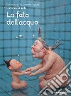 La fata dell'acqua. Ediz. a colori libro di Baek Heena