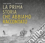 La prima storia che abbiamo raccontato. Ediz. illustrata libro