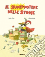 Il superpotere delle storie. Ediz. a colori libro