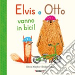 Elvis e Otto vanno in bici. Ediz. a colori