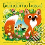 Buongiorno bosco! Ediz. a colori libro