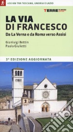 La via di Francesco. Da La Verna e da Roma verso Assisi libro