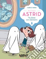 In classe con i fantasmi. Mitica Astrid libro