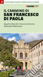 Il cammino di san Francesco di Paola. 110 km lungo la costa tirrenica della Calabria libro