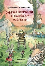 Corrado Rospigliosi e l'abbraccio perfetto. Ediz. a colori libro