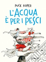 L'acqua è per i pesci libro