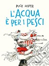 L'acqua è per i pesci libro