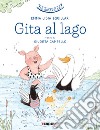 Gita al lago. Le ridarelle. Ediz. a colori libro di Campello Giuditta Squillari Emma Lidia