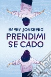 Prendimi se cado libro di Jonsberg Barry