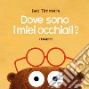 Dove sono i miei occhiali? Ediz. a colori libro di Timmers Leo