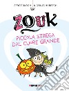 Zouk. Piccola strega dal cuore grande. Ediz. a caratteri grandi libro di Bloch Serge