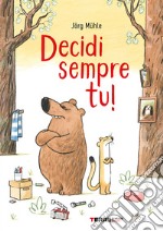 Decidi sempre tu! Ediz. a colori libro