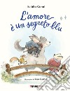 L'amore è un segreto blu. Ediz. a colori libro