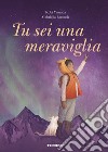 Tu sei una meraviglia. Ediz. a colori libro