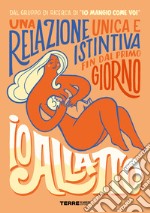 Io allatto. Una relazione unica e istintiva fin dal primo giorno libro