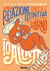 Io allatto. Una relazione unica e istintiva fin dal primo giorno libro