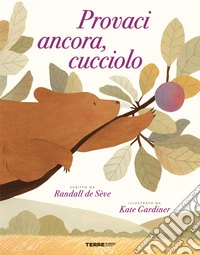 Provaci ancora, cucciolo. Ediz. a colori libro