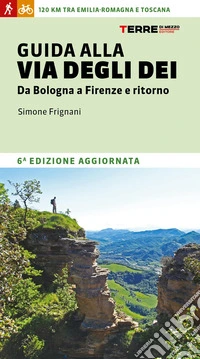 Guida alla via degli dei. Da Bologna a Firenze e ritorno libro