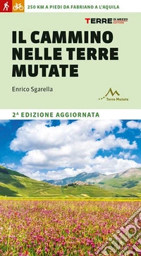 Il cammino nelle terre mutate. 200 chilometri a piedi da Fabriano a L'Aquila libro
