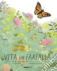 Vita da farfalla. Ediz. a colori libro