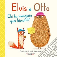 Elvis e Otto. Chi ha mangiato quei biscotti? Ediz. a colori libro