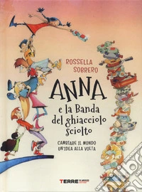 Anna e la banda del ghiacciolo sciolto. Ediz. illustrata libro