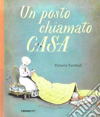Un posto chiamato casa. Ediz. a colori libro