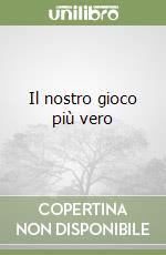 Il nostro gioco più vero libro