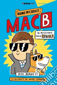 In missione per la regina. Nome in codice Mac B. libro