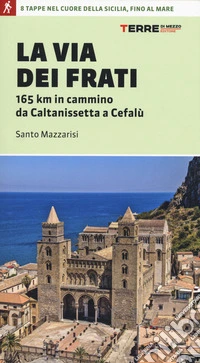 La via dei Frati. 165 km in cammino da Caltanissetta a Cefalù libro