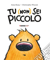 Tu (non) sei piccolo-You are (not) small. Ediz. a colori libro