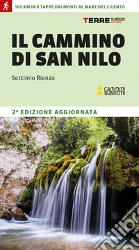 Il cammino di San Nilo. 100 km in 8 tappe dai monti al mare del Cilento libro